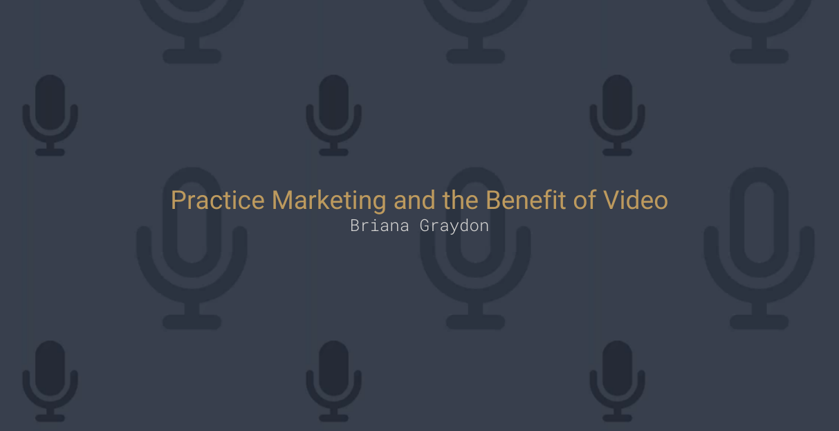 Practice Marketing and the Benefit of Video