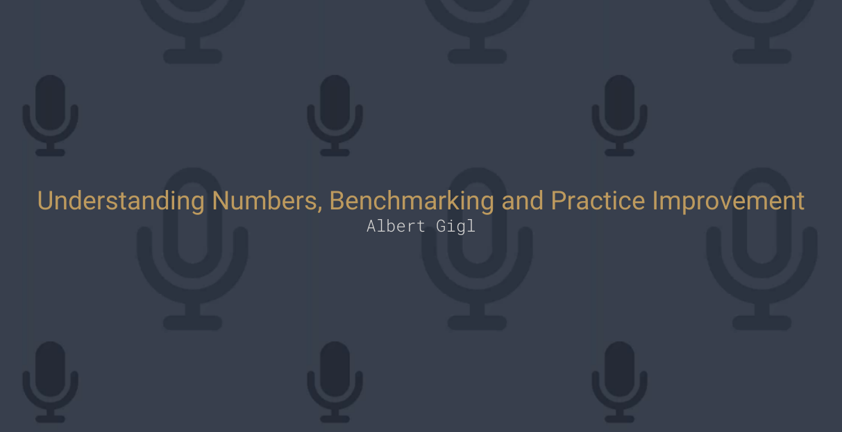 Understanding Numbers, Benchmarking and Practice Improvement
